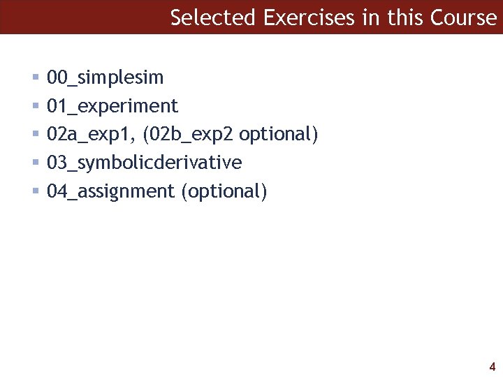 Selected Exercises in this Course 00_simplesim 01_experiment 02 a_exp 1, (02 b_exp 2 optional)