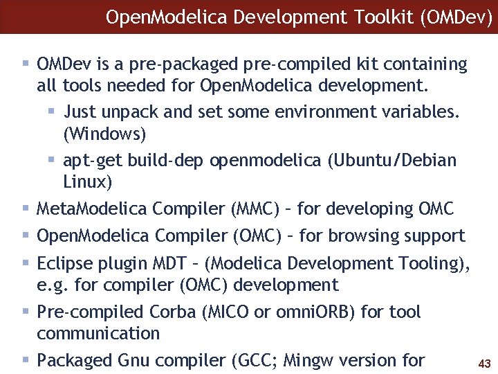 Open. Modelica Development Toolkit (OMDev) OMDev is a pre-packaged pre-compiled kit containing all tools