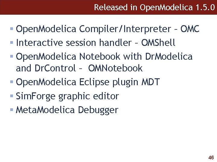 Released in Open. Modelica 1. 5. 0 Open. Modelica Compiler/Interpreter – OMC Interactive session