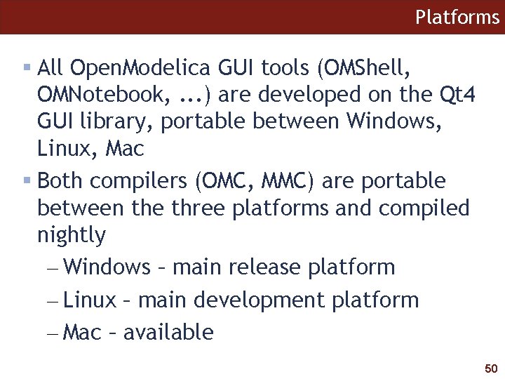 Platforms All Open. Modelica GUI tools (OMShell, OMNotebook, . . . ) are developed