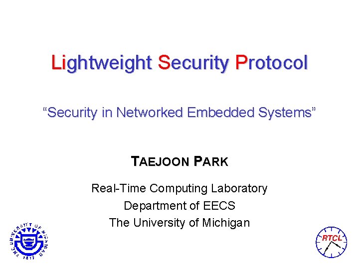 Lightweight Security Protocol “Security in Networked Embedded Systems” TAEJOON PARK Real-Time Computing Laboratory Department