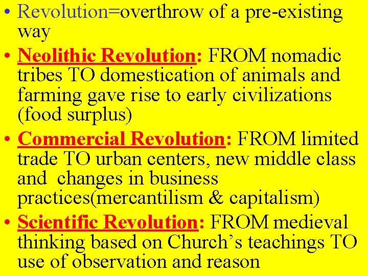  • Revolution=overthrow of a pre-existing way • Neolithic Revolution: FROM nomadic tribes TO