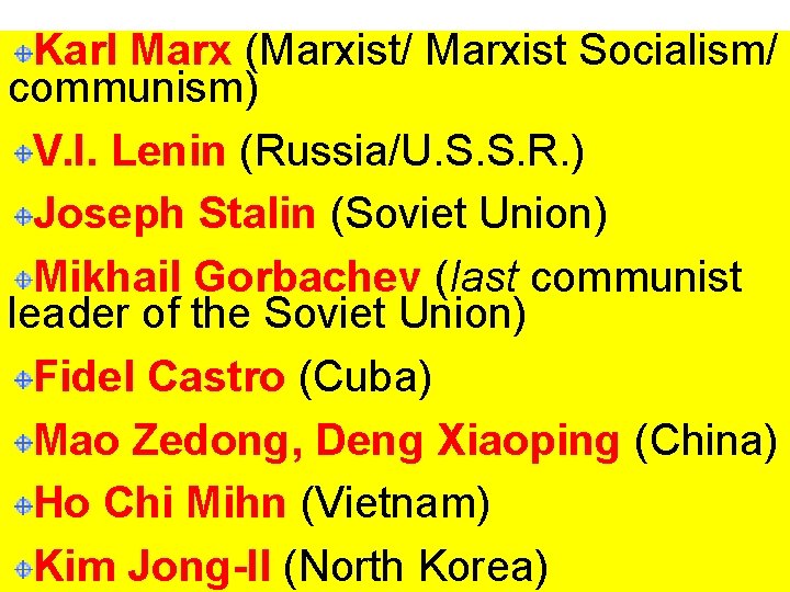 Karl Marx (Marxist/ Marxist Socialism/ communism) V. I. Lenin (Russia/U. S. S. R. )