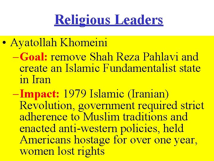 Religious Leaders • Ayatollah Khomeini – Goal: remove Shah Reza Pahlavi and create an