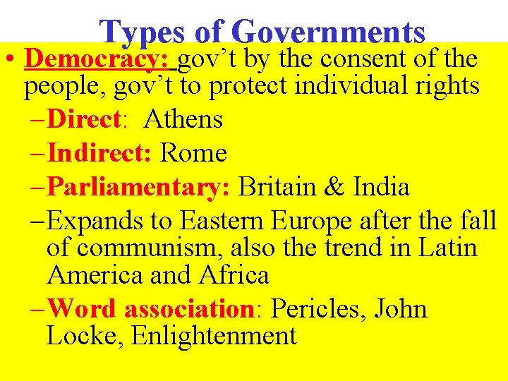 Types of Governments • Democracy: gov’t by the consent of the people, gov’t to