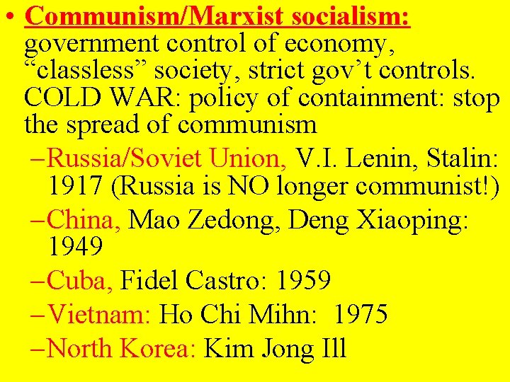  • Communism/Marxist socialism: government control of economy, “classless” society, strict gov’t controls. COLD