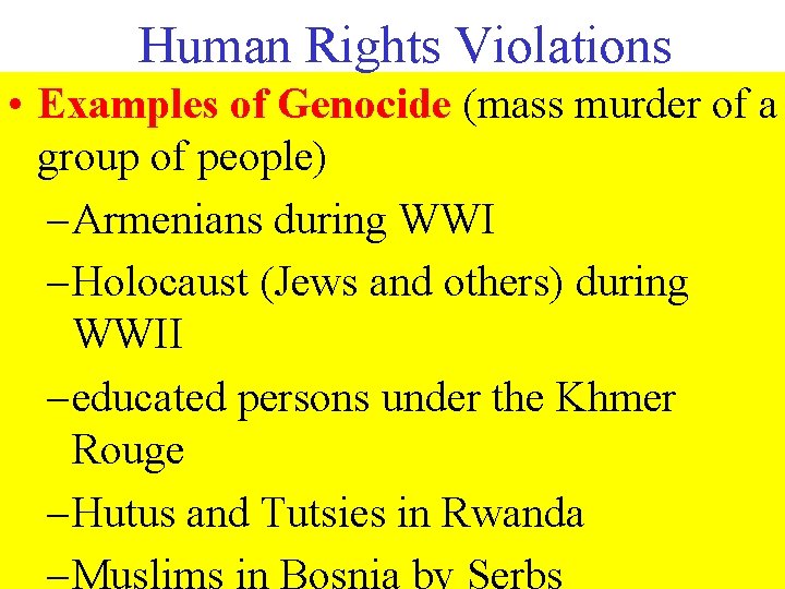 Human Rights Violations • Examples of Genocide (mass murder of a group of people)