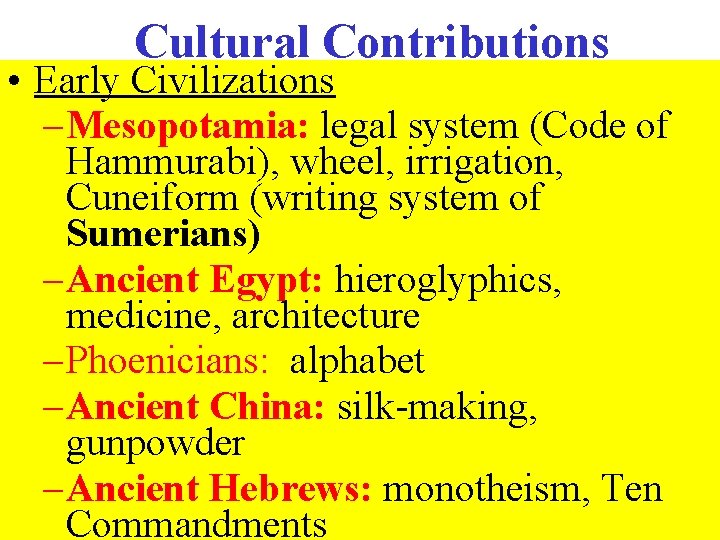 Cultural Contributions • Early Civilizations – Mesopotamia: legal system (Code of Hammurabi), wheel, irrigation,