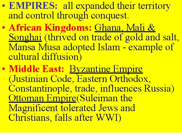  • EMPIRES: all expanded their territory and control through conquest. • African Kingdoms:
