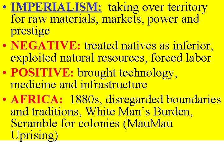  • IMPERIALISM: taking over territory for raw materials, markets, power and prestige •