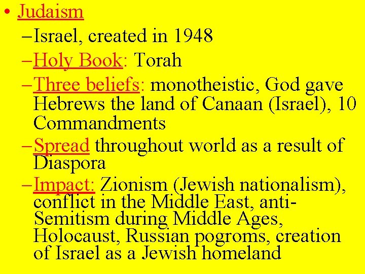  • Judaism – Israel, created in 1948 – Holy Book: Torah – Three