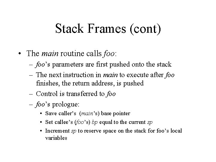 Stack Frames (cont) • The main routine calls foo: – foo’s parameters are first
