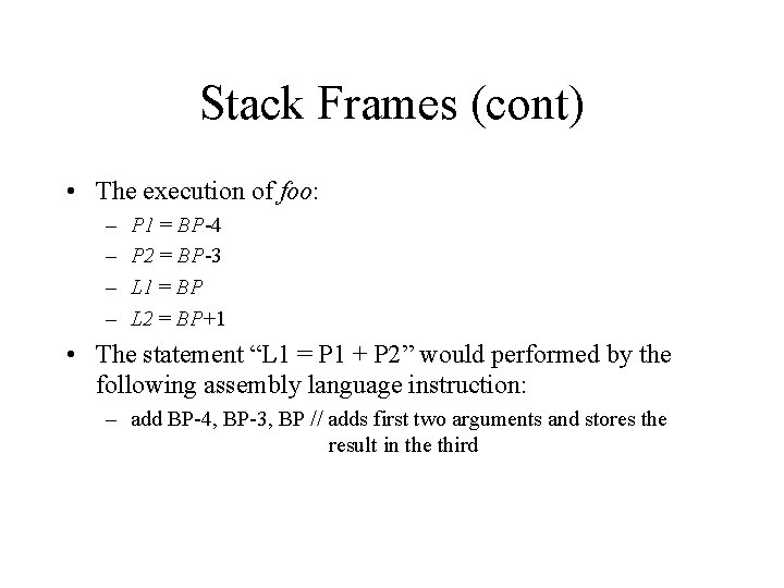 Stack Frames (cont) • The execution of foo: – – P 1 = BP-4