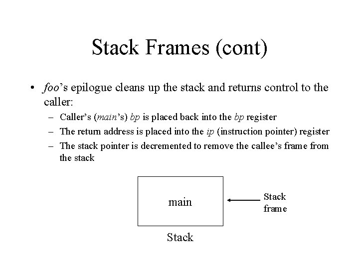 Stack Frames (cont) • foo’s epilogue cleans up the stack and returns control to