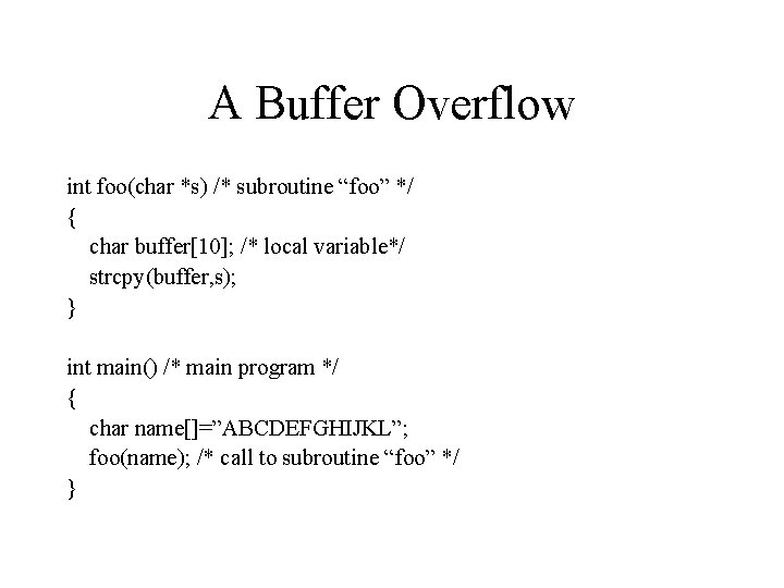 A Buffer Overflow int foo(char *s) /* subroutine “foo” */ { char buffer[10]; /*