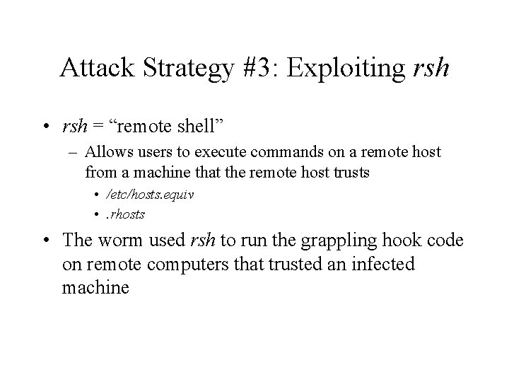 Attack Strategy #3: Exploiting rsh • rsh = “remote shell” – Allows users to