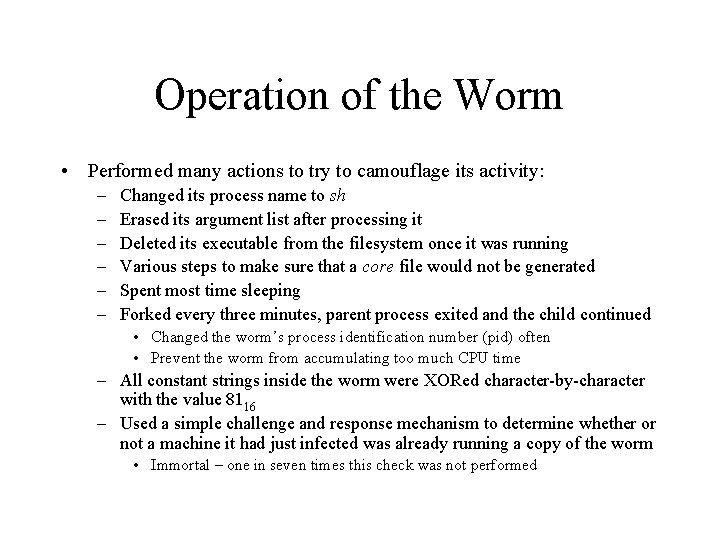 Operation of the Worm • Performed many actions to try to camouflage its activity: