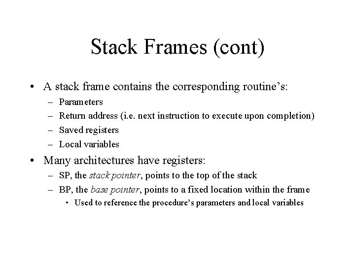 Stack Frames (cont) • A stack frame contains the corresponding routine’s: – – Parameters