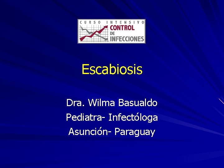 Escabiosis Dra. Wilma Basualdo Pediatra- Infectóloga Asunción- Paraguay 