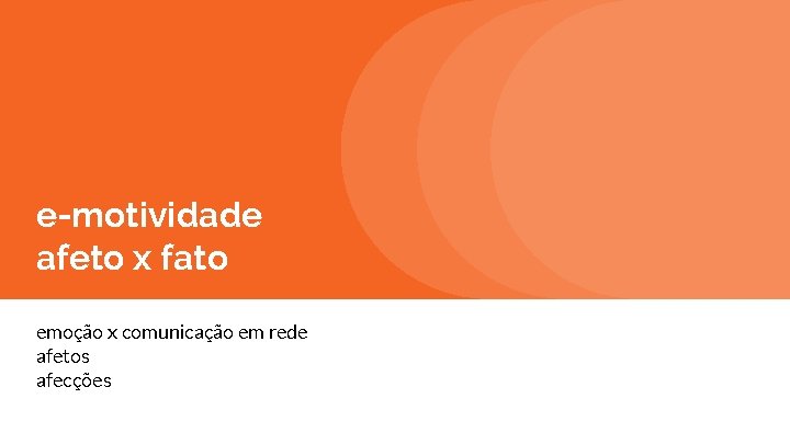 e-motividade afeto x fato emoção x comunicação em rede afetos afecções 