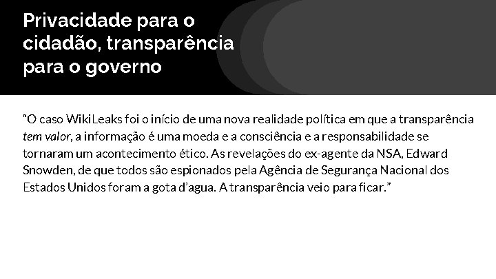 Privacidade para o cidadão, transparência para o governo “O caso Wiki. Leaks foi o