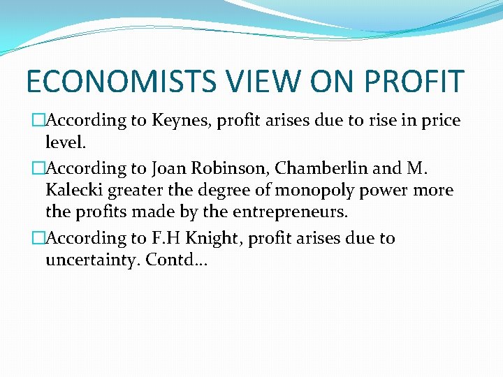 ECONOMISTS VIEW ON PROFIT �According to Keynes, profit arises due to rise in price