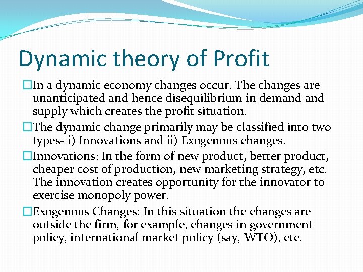 Dynamic theory of Profit �In a dynamic economy changes occur. The changes are unanticipated