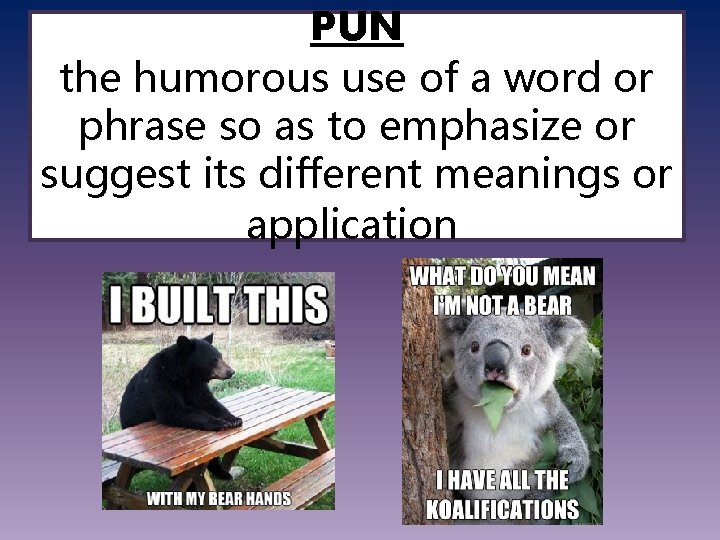 PUN the humorous use of a word or phrase so as to emphasize or