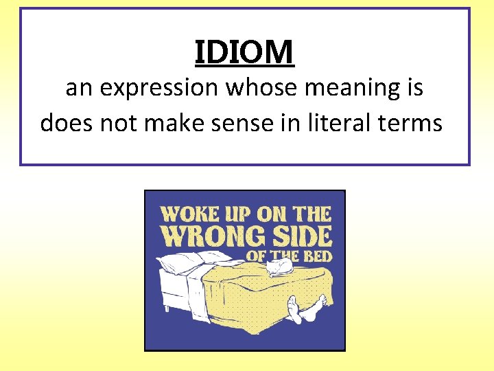 IDIOM an expression whose meaning is does not make sense in literal terms 