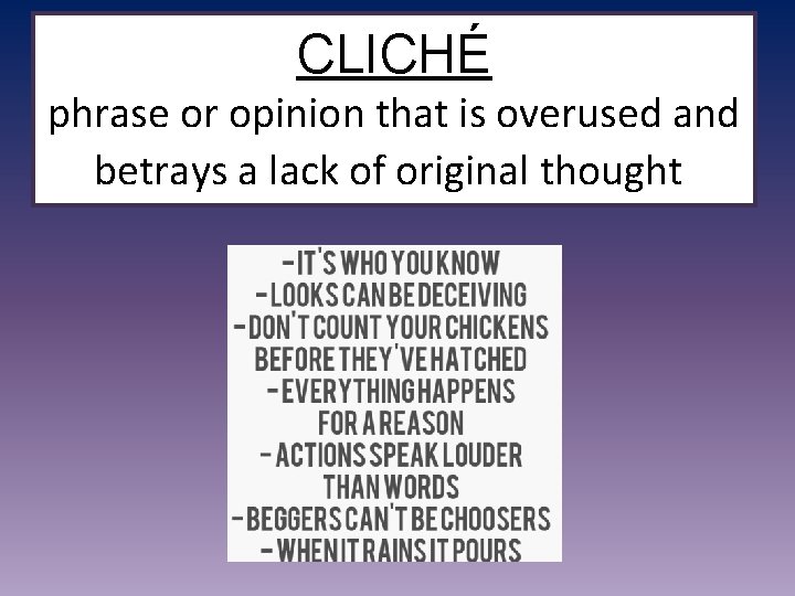 CLICHÉ phrase or opinion that is overused and betrays a lack of original thought