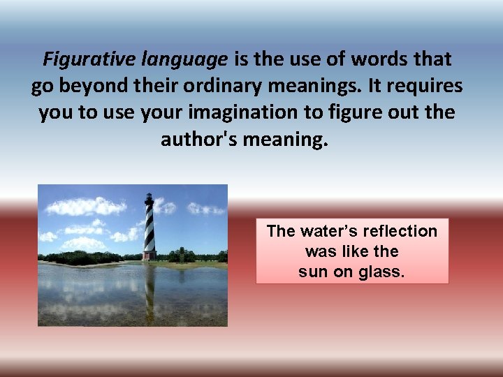 Figurative language is the use of words that go beyond their ordinary meanings. It