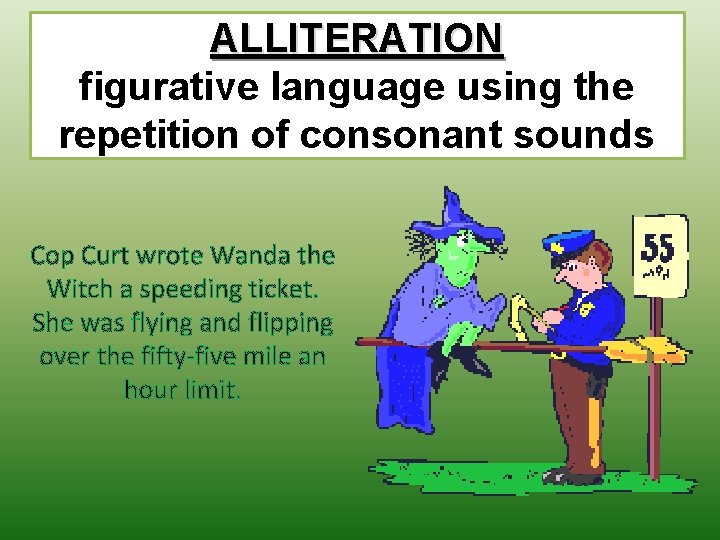 ALLITERATION figurative language using the repetition of consonant sounds Cop Curt wrote Wanda the