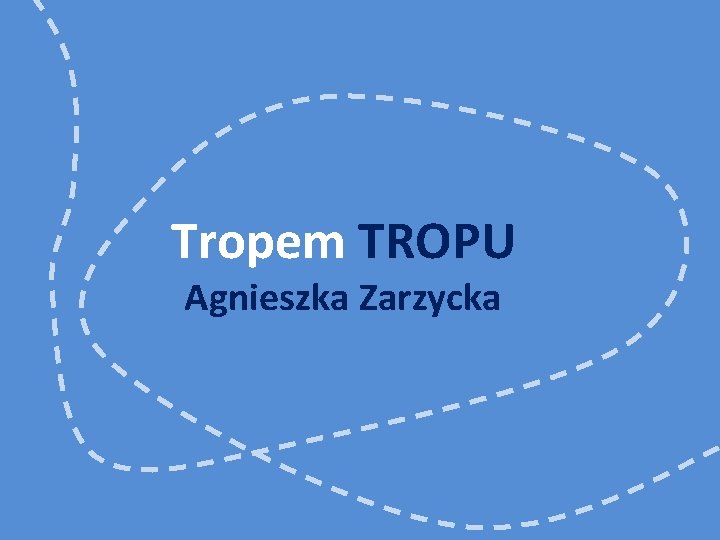 Tropem TROPU Agnieszka Zarzycka 