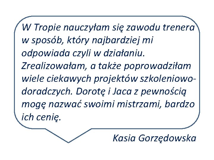 W Tropie nauczyłam się zawodu trenera w sposób, który najbardziej mi odpowiada czyli w W Tropie nauczyłam się zawodu trenera w sposób, który najbardziej mi odpowiada czyli w
