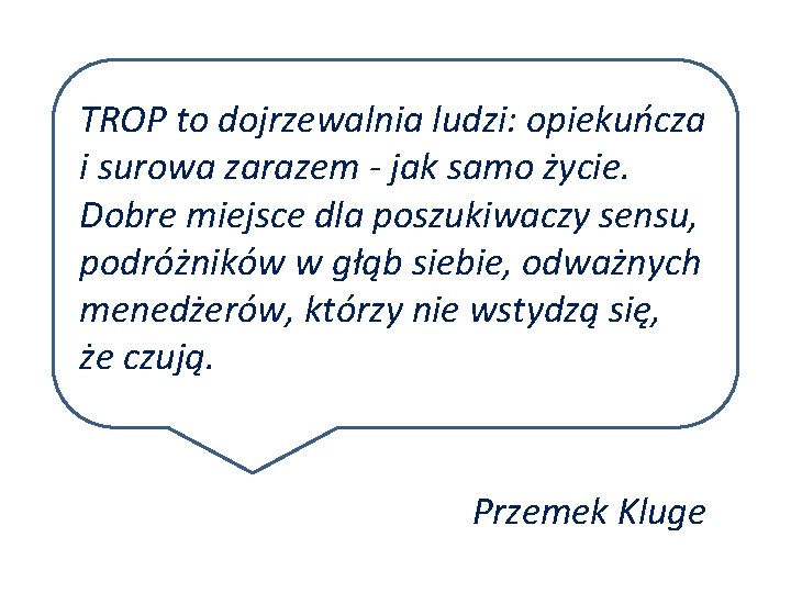 TROP to dojrzewalnia ludzi: opiekuńcza i surowa zarazem - jak samo życie. Dobre miejsce