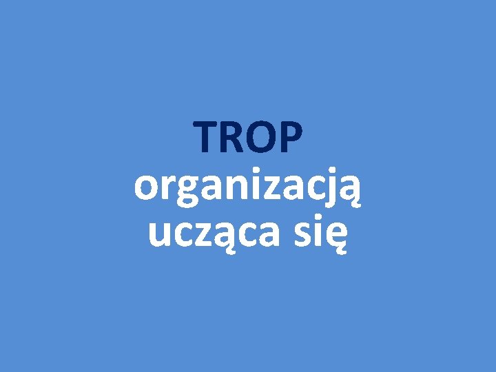 TROP organizacją ucząca się 