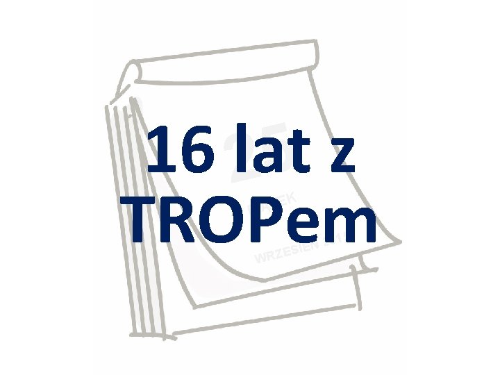 16 2 lat 5 z TROPem EK T Ą I P 15 WRZ Ń