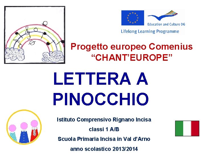 Progetto europeo Comenius “CHANT’EUROPE” LETTERA A PINOCCHIO Istituto Comprensivo Rignano Incisa classi 1 A/B