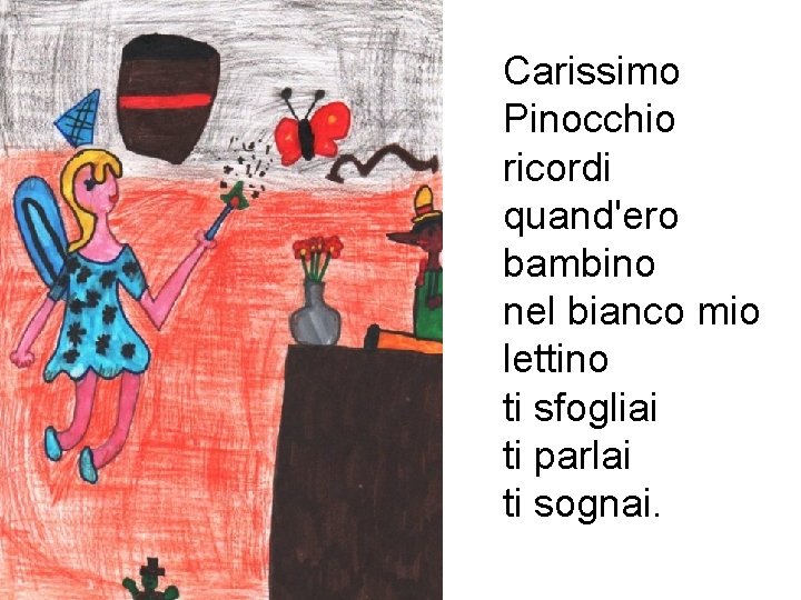 Carissimo Pinocchio ricordi quand'ero bambino nel bianco mio lettino ti sfogliai ti parlai ti