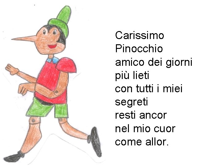 Carissimo Pinocchio amico dei giorni più lieti con tutti i miei segreti resti ancor