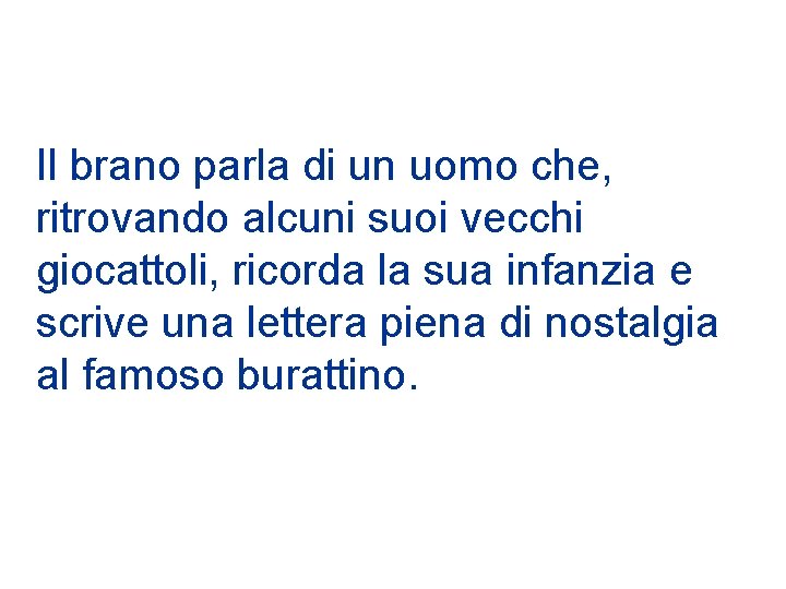 Il brano parla di un uomo che, ritrovando alcuni suoi vecchi giocattoli, ricorda la
