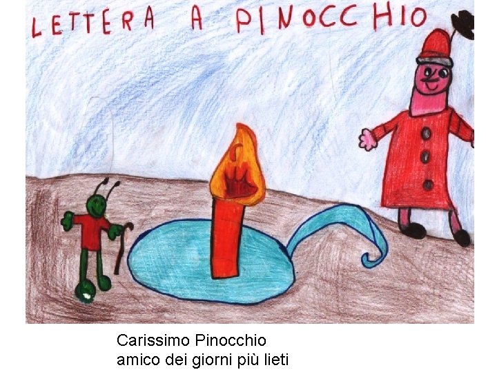 Carissimo Pinocchio amico dei giorni più lieti 