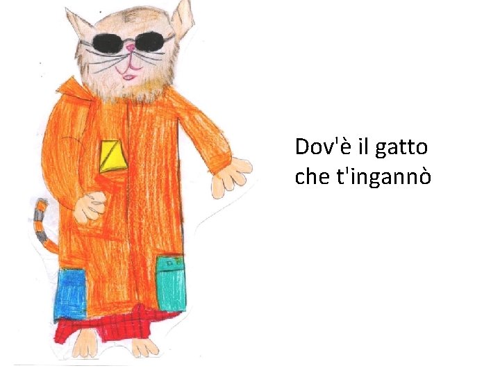 Dov'è il gatto che t'ingannò 