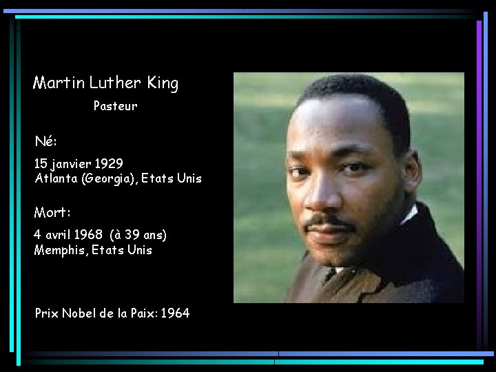 Martin Luther King Pasteur Né: 15 janvier 1929 Atlanta (Georgia), Etats Unis Mort: 4