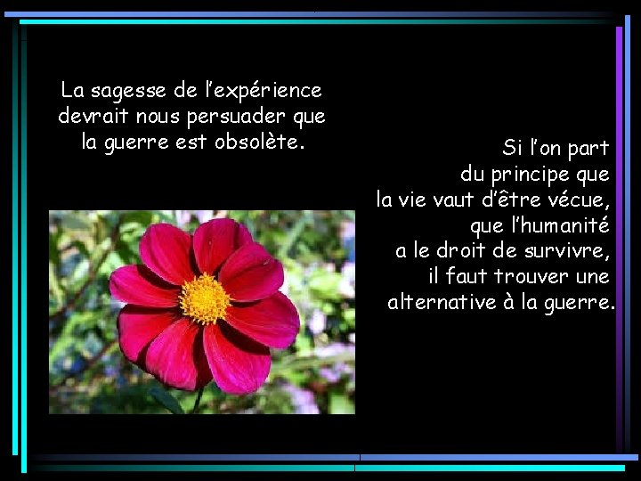 La sagesse de l’expérience devrait nous persuader que la guerre est obsolète. Si l’on