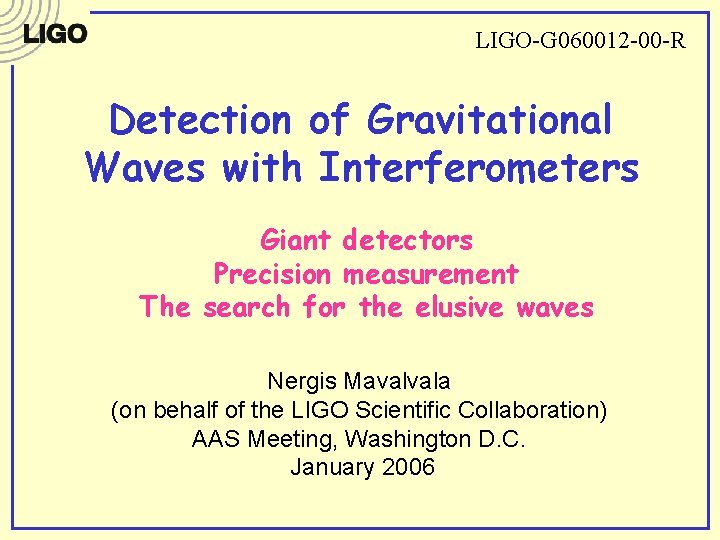 LIGO-G 060012 -00 -R Detection of Gravitational Waves with Interferometers Giant detectors Precision measurement LIGO-G 060012 -00 -R Detection of Gravitational Waves with Interferometers Giant detectors Precision measurement