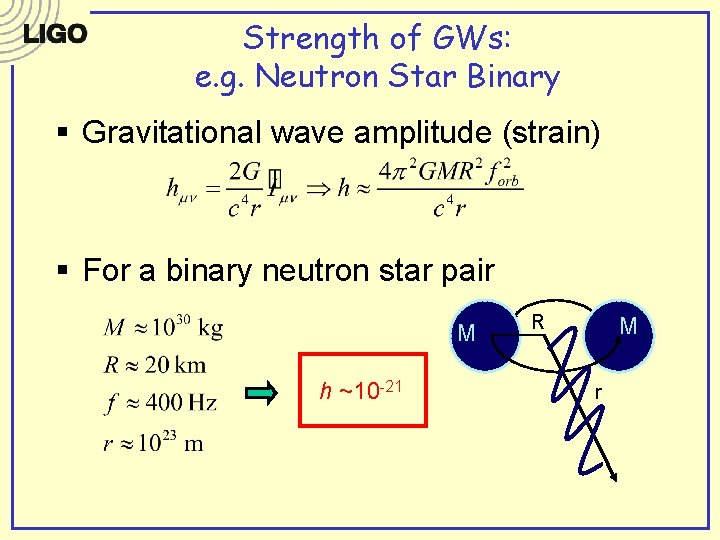 Strength of GWs: e. g. Neutron Star Binary § Gravitational wave amplitude (strain) § Strength of GWs: e. g. Neutron Star Binary § Gravitational wave amplitude (strain) §