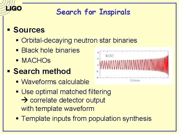 Search for Inspirals § Sources § Orbital-decaying neutron star binaries § Black hole binaries Search for Inspirals § Sources § Orbital-decaying neutron star binaries § Black hole binaries