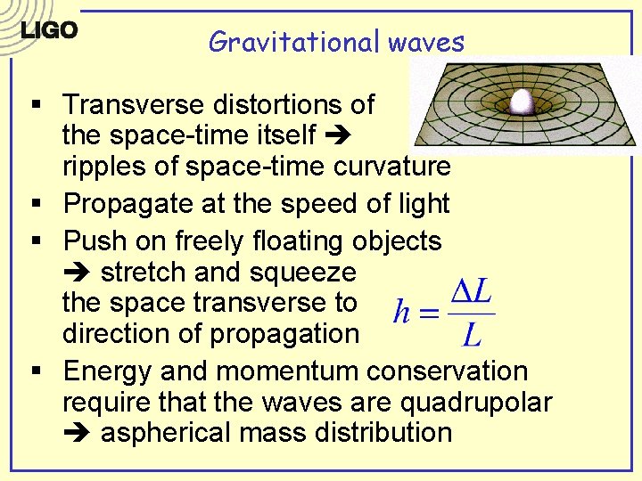 Gravitational waves § Transverse distortions of the space-time itself ripples of space-time curvature § Gravitational waves § Transverse distortions of the space-time itself ripples of space-time curvature §