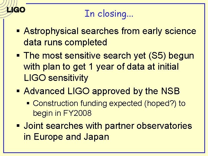 In closing. . . § Astrophysical searches from early science data runs completed § In closing. . . § Astrophysical searches from early science data runs completed §